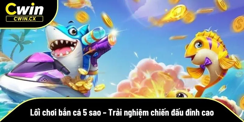 Tìm hiểu nhanh về lối chơi của bắn cá 5 sao