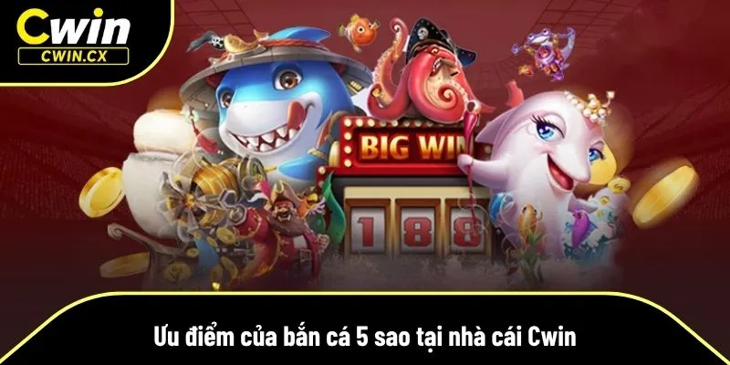 Cwin cung cấp trải nghiệm bắn cá 5 sao cực chất lượng