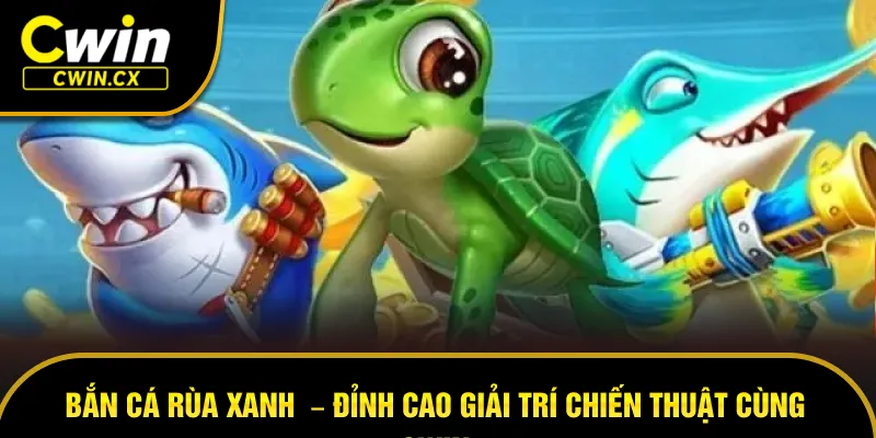 bắn cá rùa xanh