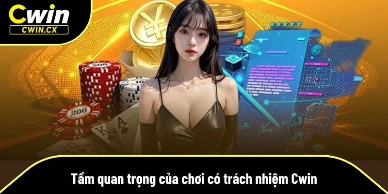 Vì sao chơi có trách nhiệm Cwin quan trọng?