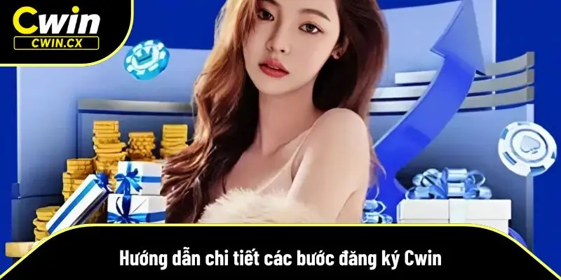 Hướng dẫn chi tiết các bước đăng ký tài khoản tại Cwin