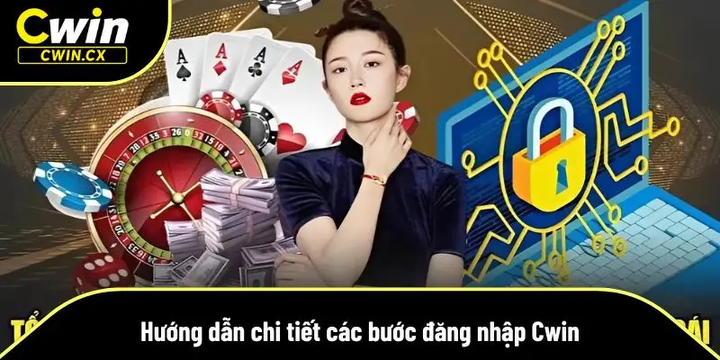 Chi tiết các bước đăng nhập Cwin chính xác nhất