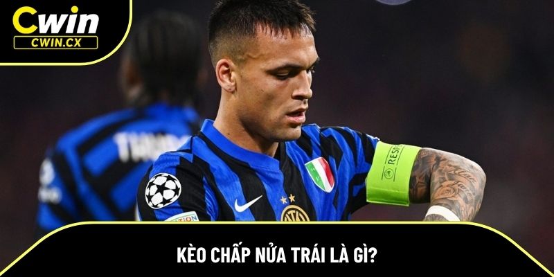 Kèo chấp nửa trái - Khái niệm chi tiết