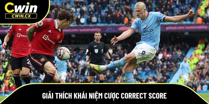 Giải thích khái niệm cược Correct Score