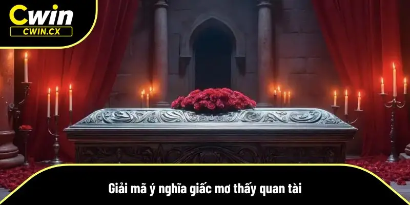 Giải mã chi tiết về giấc chiêm bao về quan tài