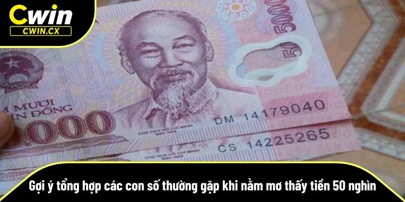 Gợi ý tổng hợp các con số thường gặp khi nằm mơ thấy tiền 50 nghìn