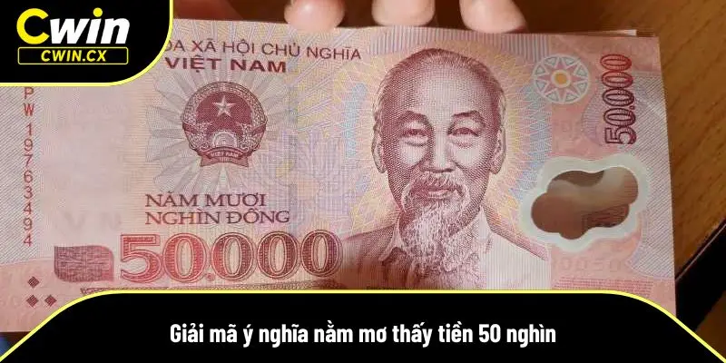 Giải đáp chi tiết các giấc mơ liên quan đến mơ thấy tiền 50 nghìn
