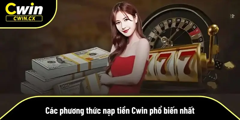 Tổng hợp các phương thức nạp tiền tại Cwin