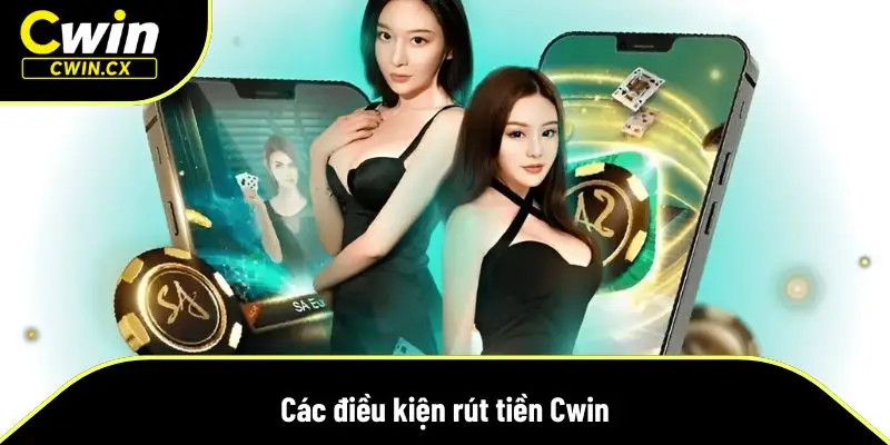 Tổng hợp các điều kiện rút tiền Cwin mà newbie cần biết