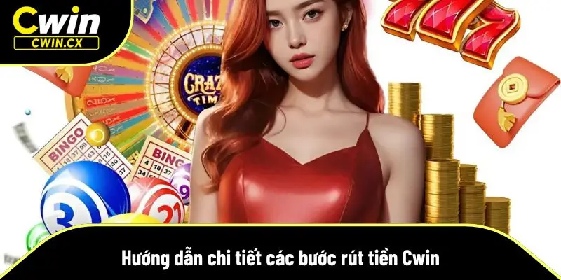 Hướng dẫn chi tiết các bước rút tiền tại nhà cái Cwin