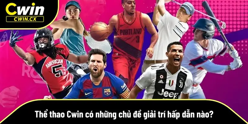 Thể thao Cwin không ngừng đổi mới và mở rộng hệ thống giải trí
